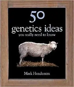 50 Genetics Ideas You Really Need to Know (50 Ideas You Really Need to Know series)