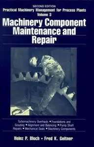 Practical Machinery Management for Process Plants: Volume 3: Machinery Component Maintenance and Repair 