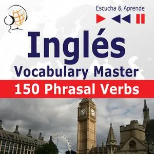 «Inglés Vocabulary Master - Escucha & Aprende: 150 Phrasal Verbs (Nivel intermedio / avanzado: B2-C1)» by Dorota Guzik,J