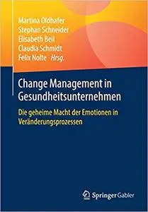 Change Management in Gesundheitsunternehmen: Die geheime Macht der Emotionen in Veränderungsprozessen
