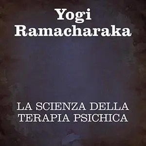 «La scienza della terapia psichica» by Yogi Ramacharaka