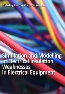 "Simulation and Modelling of Electrical Insulation Weaknesses in Electrical Equipment" ed. by Ricardo Albarracín Sánchez