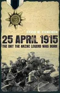 25 April 1915: The Day the Anzac Legend was Born (Repost)
