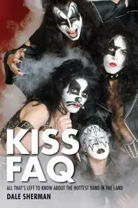 KISS FAQ: All That's Left to Know About the Hottest Band in the Land
