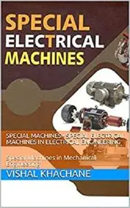 Special Machines - Special Electrical Machines in Electrical Engineering: Special Machines in Mechanical Engineering