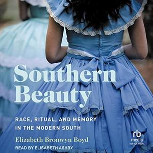 Southern Beauty: Race, Ritual, and Memory in the Modern South [Audiobook]