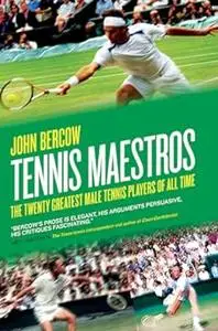 Tennis Maestros: The Twenty Greatest Male Tennis Players of all Time