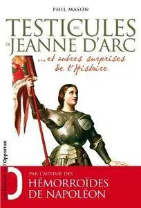 Phil Mason, "Les testicules de Jeanne d'Arc : Et autres surprises de l'Histoire" (repost)