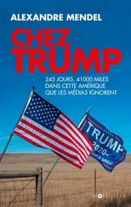 Alexandre Mendel, "Chez Trump : 245 jours et 28000 miles dans cette Amérique que les médias ignorent"