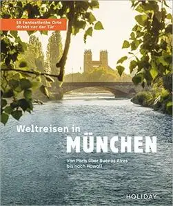 Weltreisen in München - 55 fantastische Orte direkt vor der Tür: Von Hawaii über Notre Dame bis nach Buenos Aires