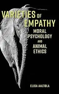 Varieties of Empathy: Moral Psychology and Animal Ethics