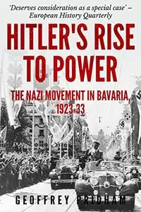 Hitler’s Rise to Power: The Nazi Movement in Bavaria 1923-33