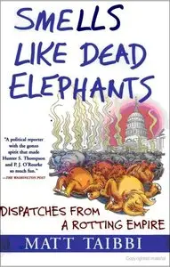 Smells Like Dead Elephants: Dispatches from a Rotting Empire