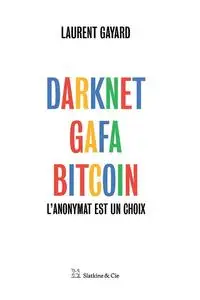 Laurent Gayard, "Darknet, GAFA, Bitcoin : L'anonymat est un choix"