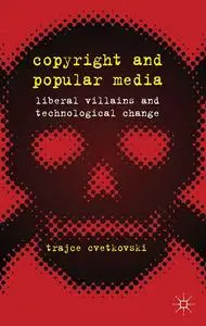 Copyright and Popular Media: Liberal Villains and Technological Change (Repost)