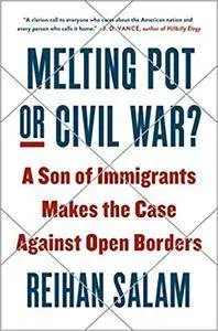 Melting Pot or Civil War?: A Son of Immigrants Makes the Case Against Open Borders