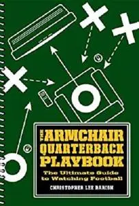 The Armchair Quarterback Playbook: The Ultimate Guide to Watching Football