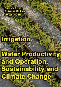 "Irrigation Water Productivity and Operation, Sustainability and Climate Change" ed. by Sandra Ricart, et al.