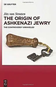 The Origin of Ashkenazi Jewry: The Controversy Unraveled