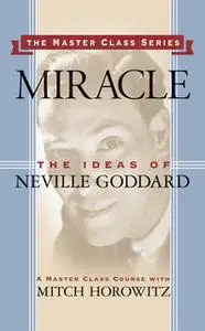 «Miracle: The Ideas of Neville Goddard» by Mitch Horowitz