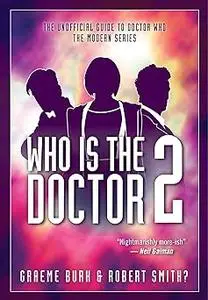 Who Is The Doctor 2: The Unofficial Guide to Doctor Who ― The Modern Series