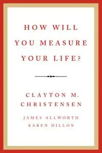 How Will You Measure Your Life?