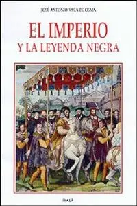 «El imperio y la Leyenda negra» by José Antonio Vaca de Osma
