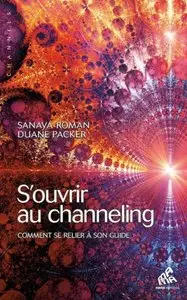 Sanaya Roman, Duane Packer, "S'ouvrir au channeling: Comment se relier à son guide"