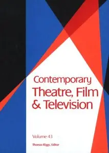 Contemporary Theatre, Film and Television, Volume 43 (repost)