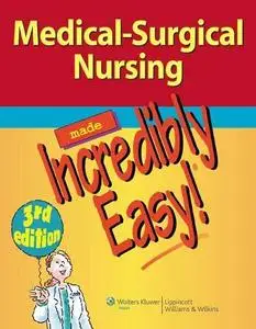 Medical-Surgical Nursing Made Incredibly Easy! (Incredibly Easy! Series), 3rd Edition