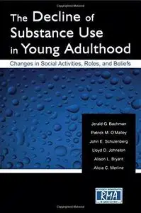 The Decline of Substance Use in Young Adulthood: Changes in Social Activities, Roles, and Beliefs (Volume in the Research Monog