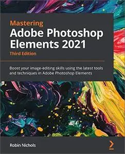 Mastering Adobe Photoshop Elements 2021, 3rd Edition [Repost]