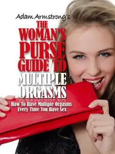 The Woman’s Purse Guide To Multiple Orgasms