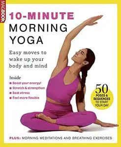 Morning Yoga 10-Minute Easy Moves To Wake Up Your Body and Mind - 50 Poses and Sequences To Start Your Day