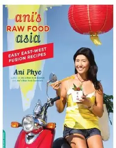 Ani's Raw Food Asia: Easy East-West Fusion Recipes the Raw Food Way
