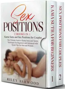 Sex Positions: 2 Books in 1: Kama Sutra and Sex Positions for Couples. The Ultimate Guide to Kama Sutra and Tantric Techniques