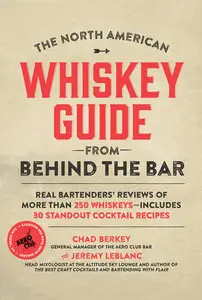The North American Whiskey Guide from Behind the Bar: Real Bartenders' Reviews of More Than 250 Whiskeys... (repost)