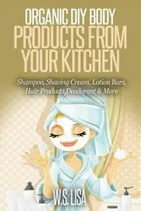 Organic DIY Body Products From Your Kitchen
