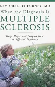 When the Diagnosis Is Multiple Sclerosis: Help, Hope, and Insights from an Affected Physician