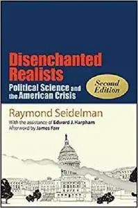 Disenchanted Realists, Second Edition: Political Science and the American Crisis (SUNY Series in Political Theory