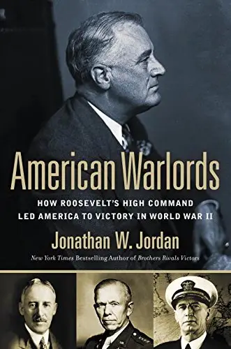 American Warlords: How Roosevelt's High Command Led America to Victory in World War II (Repost)