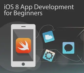 iOS 8 App Development for Beginners - Make Awesome iPhone Apps