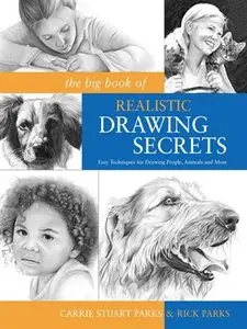 The Big Book of Realistic Drawing Secrets: Easy Techniques for drawing people, animals, flowers and nature (repost)