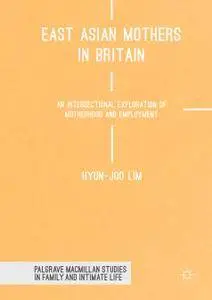 East Asian Mothers in Britain: An Intersectional Exploration of Motherhood and Employment