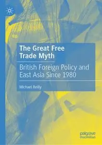 The Great Free Trade Myth: British Foreign Policy and East Asia Since 1980