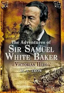 The Adventures of Sir Samuel White Baker: Victorian Hero
