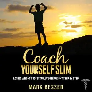 «Coach Yourself Slim - Losing weight successfully - lose weight step by step.» by Mark Besser