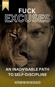 Fuck Excuses: An Inadvisable Path to Self-Discipline