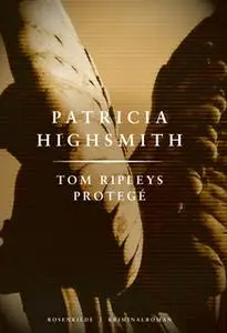 «Tom Ripleys protegé. En Patricia Highsmith krimi.» by Patricia Highsmith