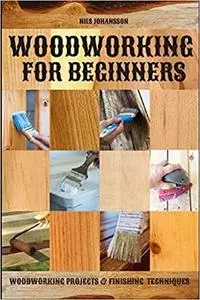 Woodworking for Beginners: Woodworking Projects & Finishing Techniques